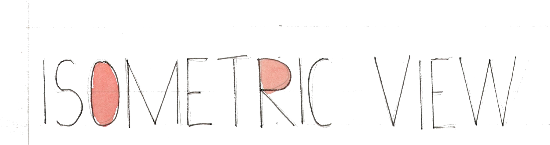 Isometric View, hand-lettered.